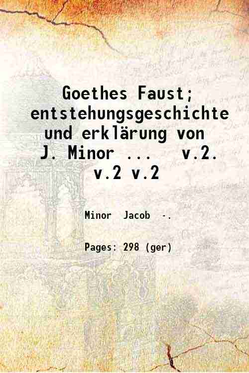 Goethes Faust; entstehungsgeschichte und erklärung von J. Minor ...   v.2. v.2 v.2
