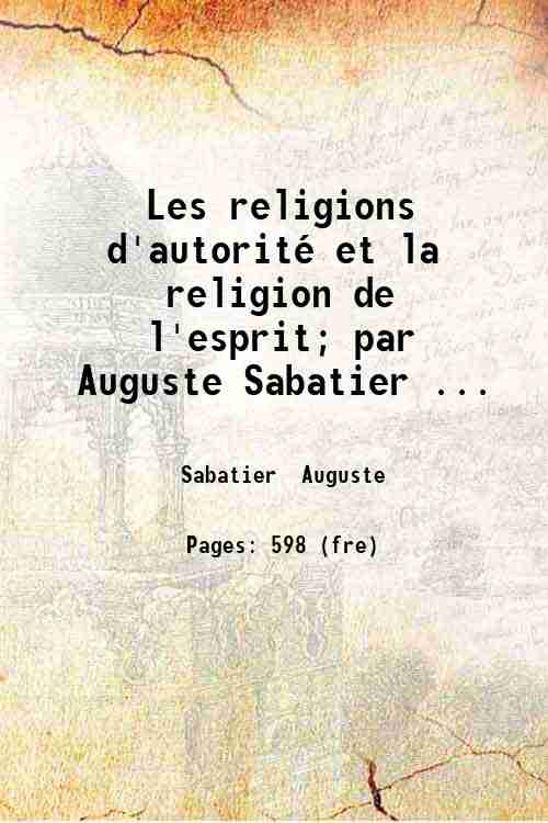 Les religions d'autorité et la religion de l'esprit; par Auguste Sabatier ... 