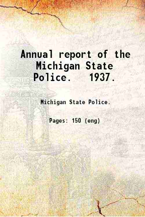 Annual report of the Michigan State Police.   1937. 
