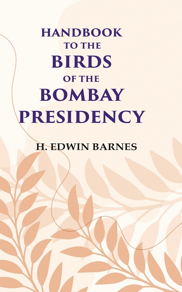 Handbook to the Birds of the Bombay Presidency                                                   ...