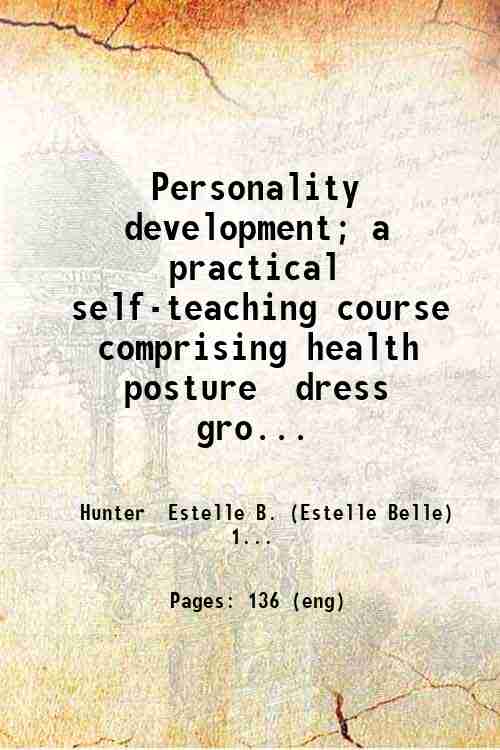 Personality development; a practical self-teaching course  comprising health  posture  dress  gro...