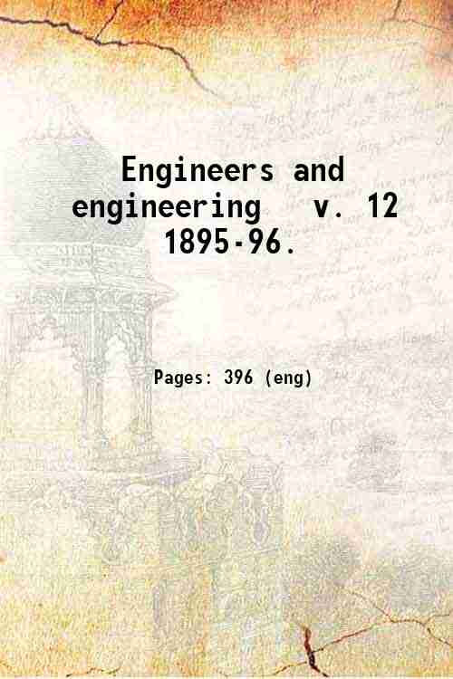 Engineers and engineering   v. 12 1895-96. 