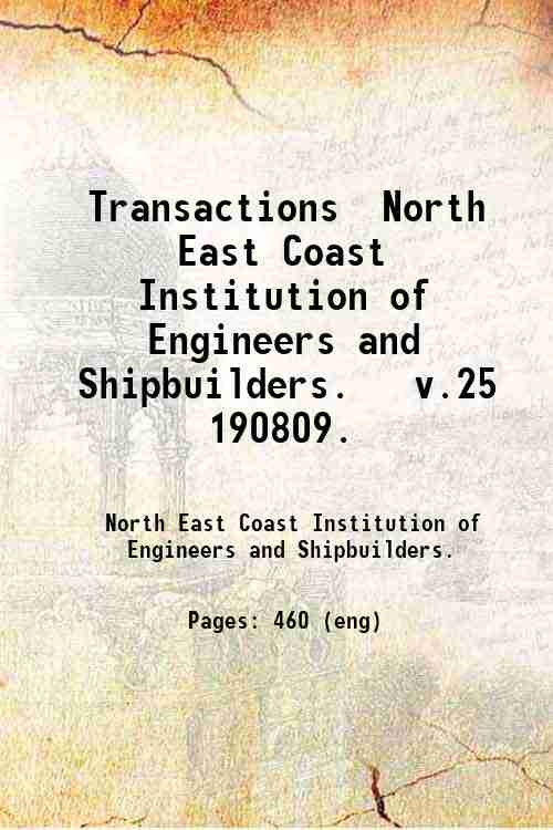 Transactions / North East Coast Institution of Engineers and Shipbuilders.   v.25 1908/09. 