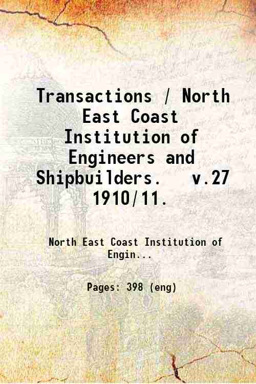 Transactions / North East Coast Institution of Engineers and Shipbuilders.   v.27 1910/11. 