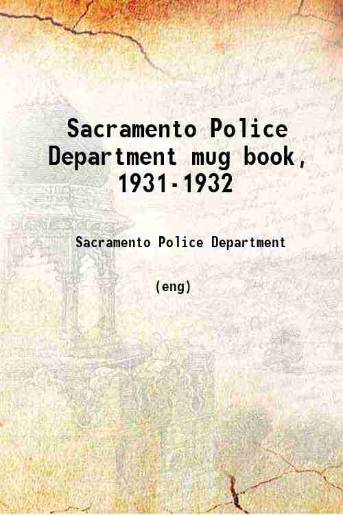 Sacramento Police Department mug book, 1931-1932 