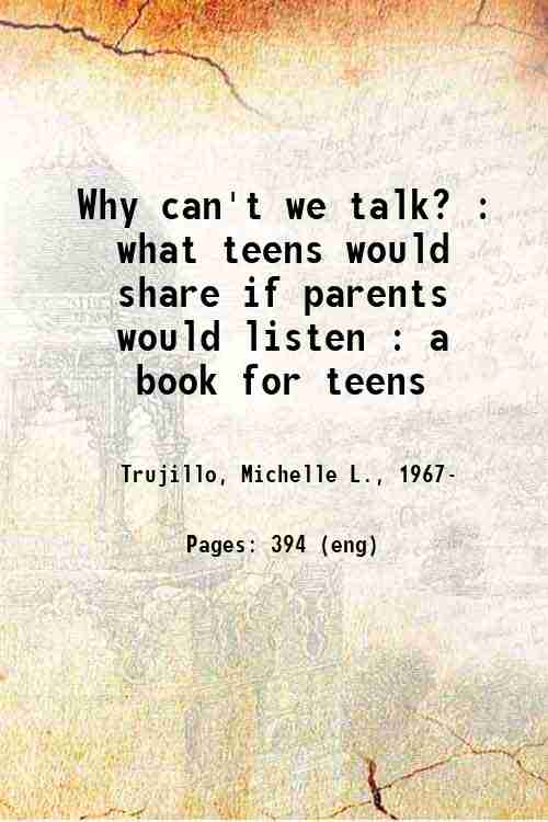 Why can't we talk? : what teens would share if parents would listen : a book for teens 