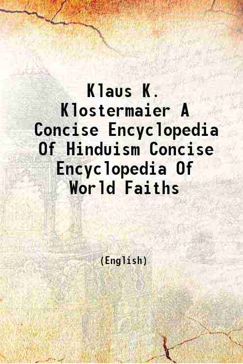 Klaus K. Klostermaier A Concise Encyclopedia Of Hinduism Concise Encyclopedia Of World Faiths 