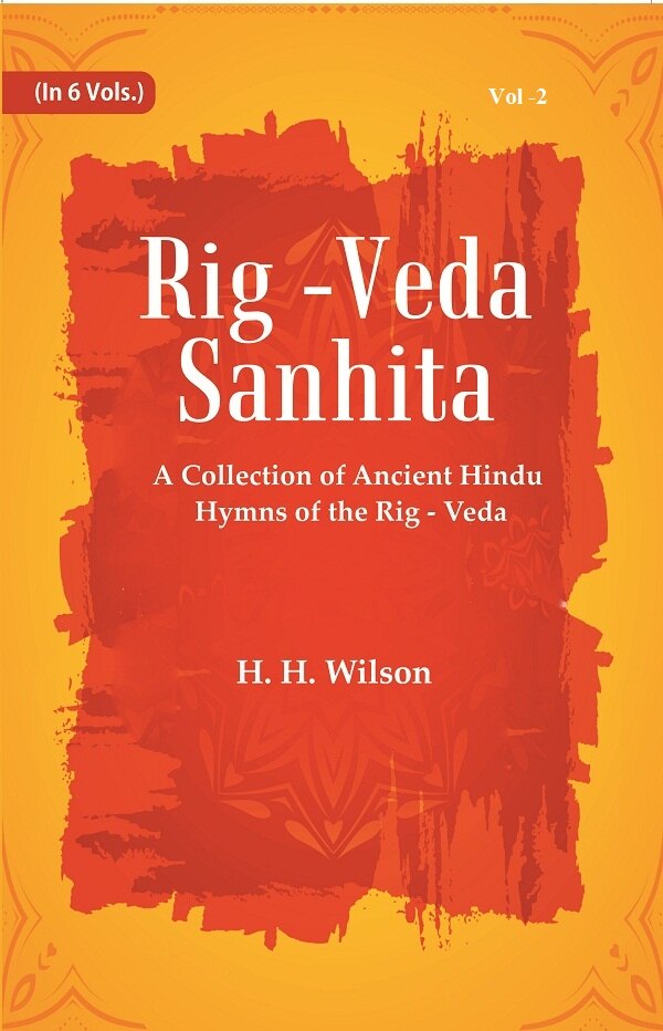 Rig -Veda - Sanhita : A Collection of Ancient Hindu Hymns of the Rig - Veda 2nd 2nd