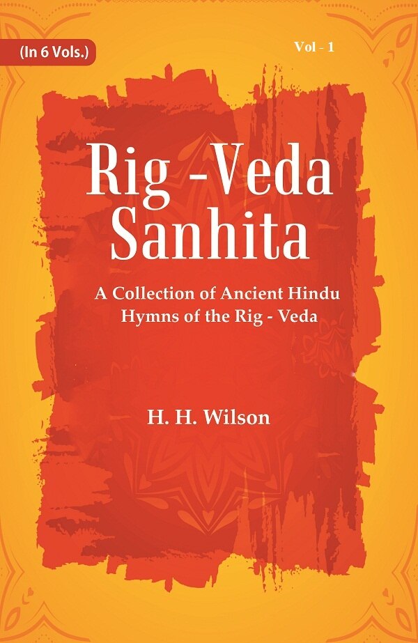 Rig -Veda - Sanhita : A Collection of Ancient Hindu Hymns of the Rig - Veda 1st 1st