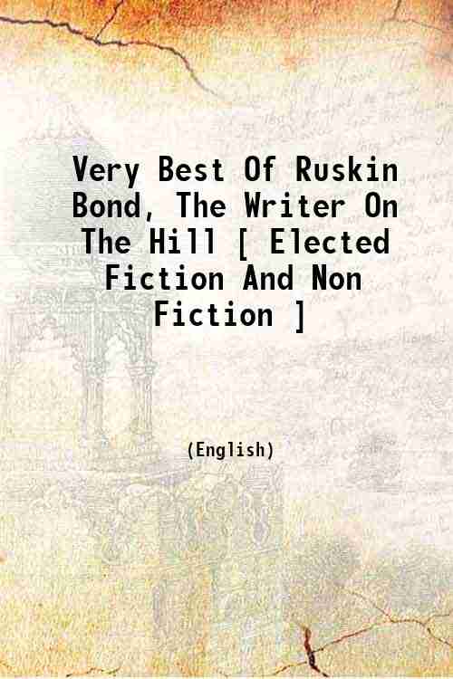 Very Best Of Ruskin Bond, The Writer On The Hill [ Elected Fiction And Non Fiction ] 