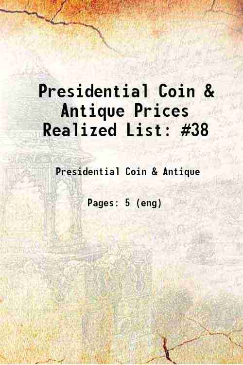 Presidential Coin & Antique Prices Realized List: #38 