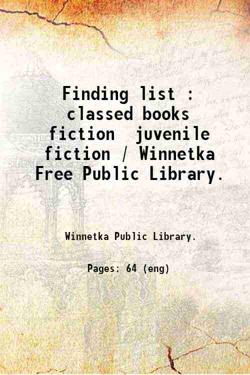 Finding list : classed books  fiction  juvenile fiction / Winnetka Free Public Library. 