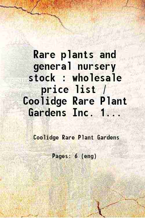 Rare plants and general nursery stock : wholesale price list / Coolidge Rare Plant Gardens Inc. 1...