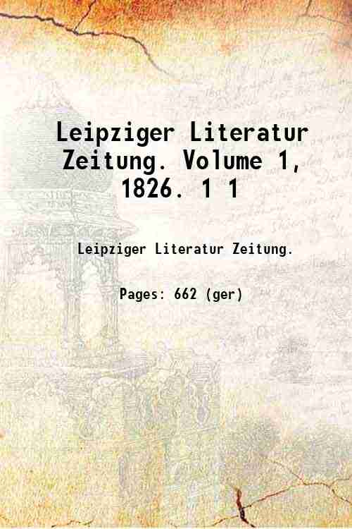 Leipziger Literatur Zeitung. Volume 1, 1826. 1 1