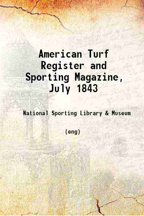 American Turf Register and Sporting Magazine, July 1843 