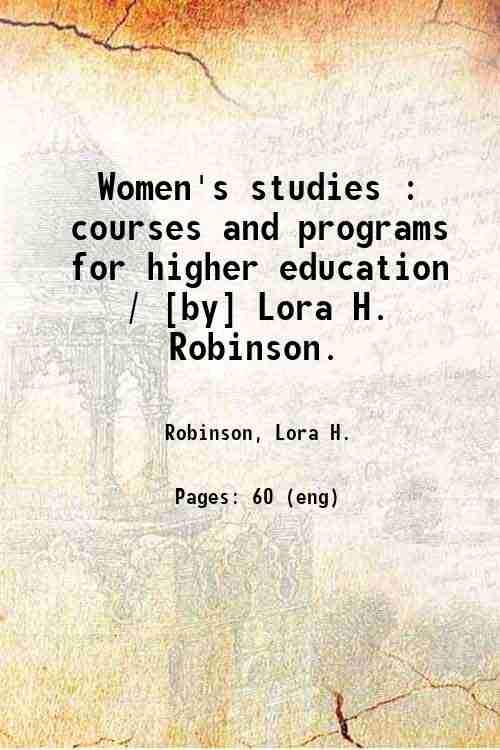 Women's studies : courses and programs for higher education / [by] Lora H. Robinson. 
