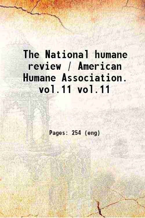 The National humane review / American Humane Association. vol.11 vol.11