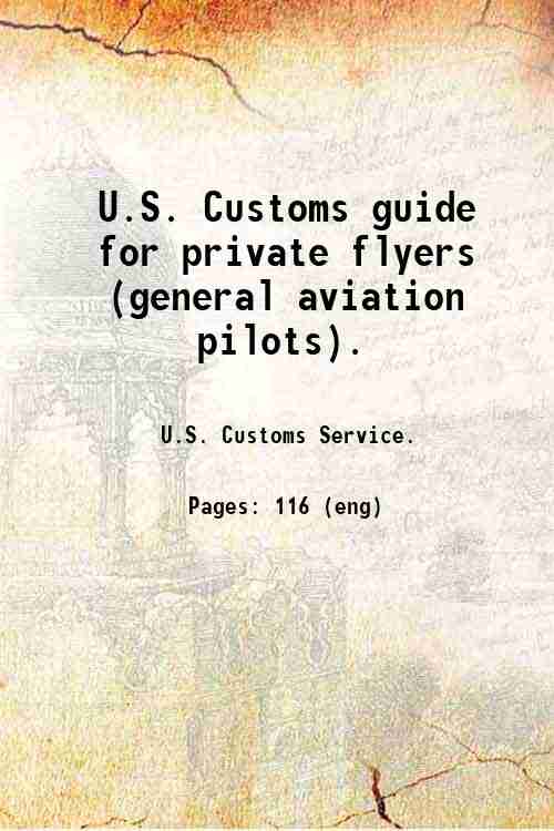U.S. Customs guide for private flyers (general aviation pilots). 