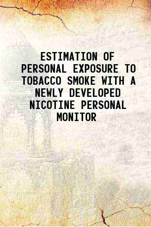 ESTIMATION OF PERSONAL EXPOSURE TO TOBACCO SMOKE WITH A NEWLY DEVELOPED NICOTINE PERSONAL MONITOR 