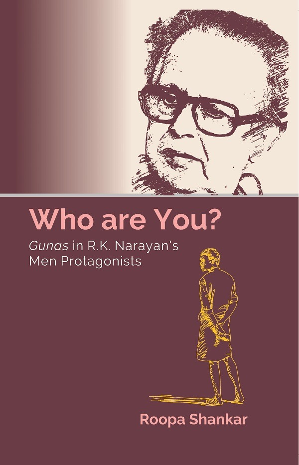 Who are You? Gunas in R.K. Narayan’s Men Protagonists     