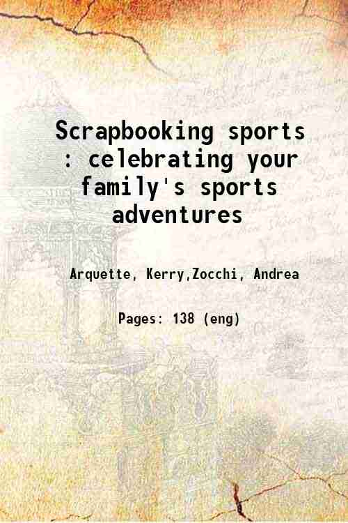 Scrapbooking sports : celebrating your family's sports adventures 