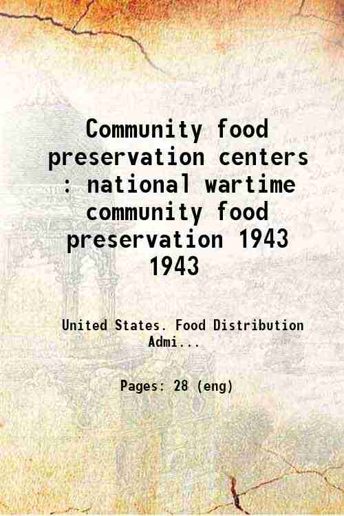 Community food preservation centers : national wartime community food preservation 1943 1943