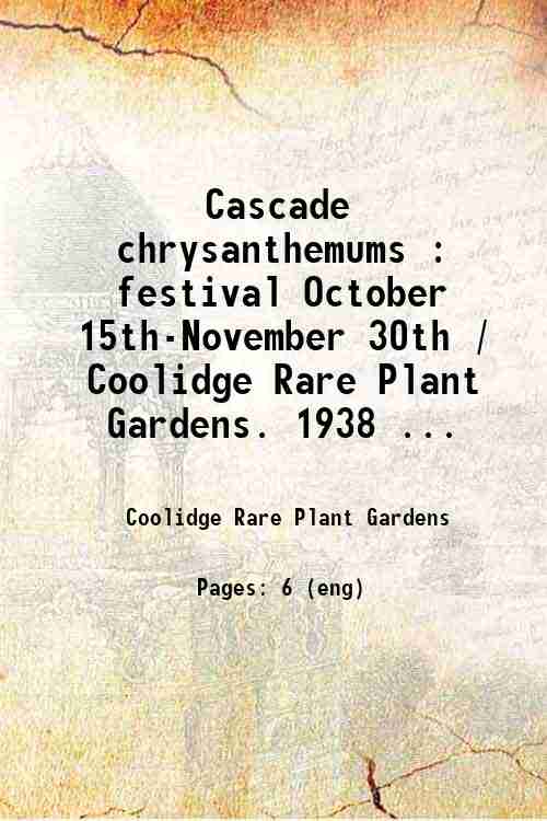 Cascade chrysanthemums : festival October 15th-November 30th / Coolidge Rare Plant Gardens. 1938 ...