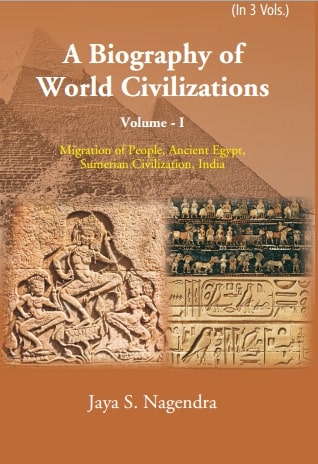 A Biography of World Civilizations: Migration of People, Ancient Egypt, Sumerial Education, India...