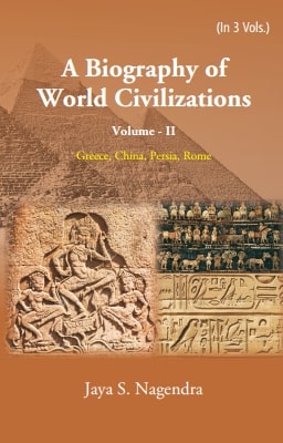 A Biography of World Civilizations: Greece, China, Persia, Rome: Greece, China, Persia, Rome Vol....