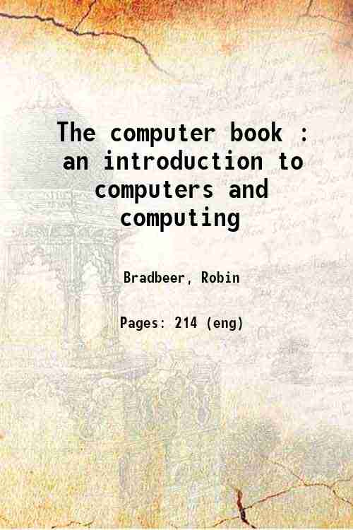 The computer book : an introduction to computers and computing 