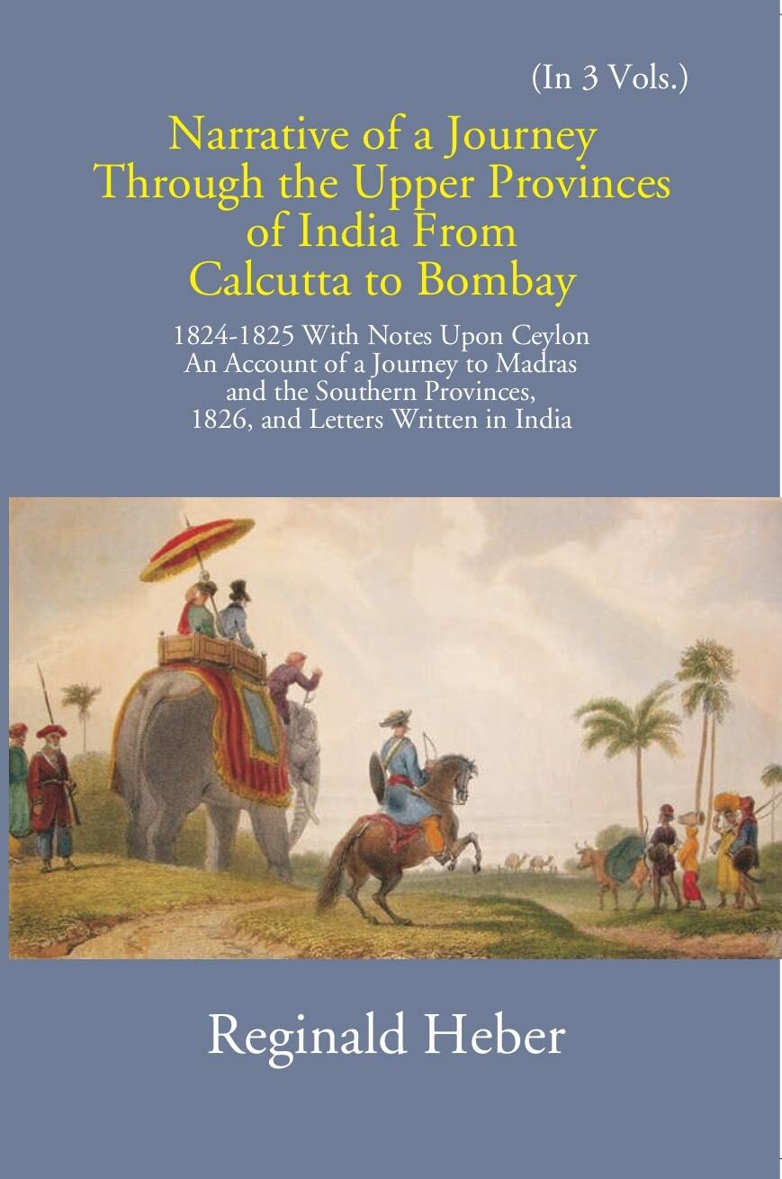 Narrative Of A Journey Through The Upper Provinces Of India From Calcutta To Bombay 1824-1825: Wi...