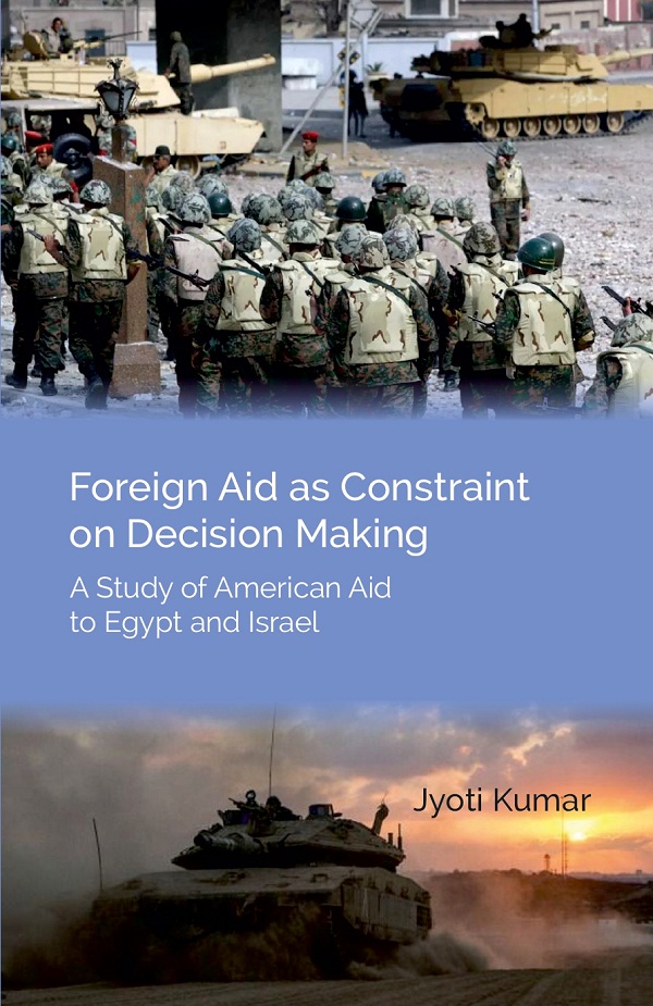 Foreign Aid as Constraint on Decision Making: A Study of American Aid  to Egypt and Israel  