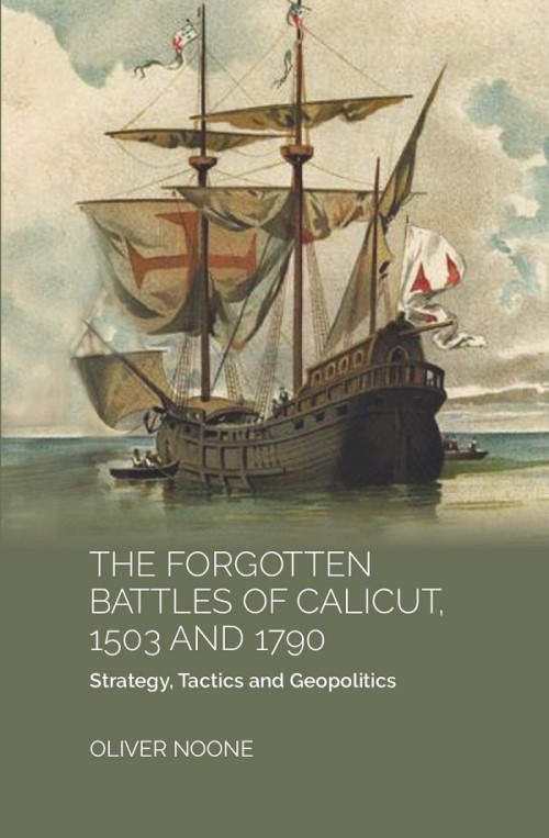THE FORGOTTEN BATTLES OF CALICUT, 1503 and 1790:STRATEGY, TACTICS AND GEOPOLITICS                ...