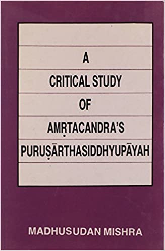 A Critical Study of Amrtacandra's Purusarthasiddhyupayah 