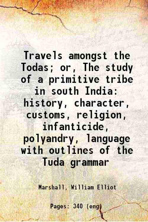 Travels amongst the Todas; or, The study of a primitive tribe in south India: history, character,...