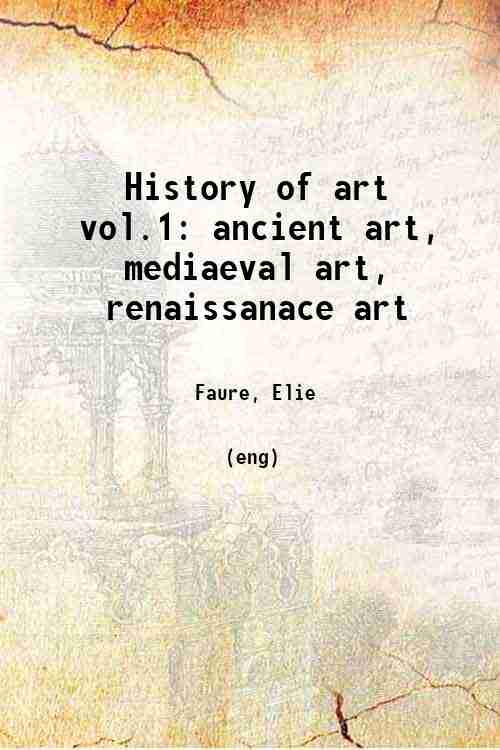 History of art vol.1: ancient art, mediaeval art, renaissanace art 