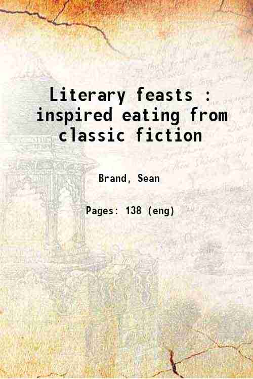 Literary feasts : inspired eating from classic fiction