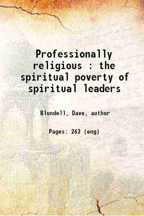Professionally religious : the spiritual poverty of spiritual leaders
