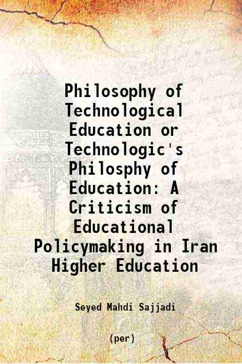 Philosophy of Technological Education or Technologic's Philosphy of Education: A Criticism of Edu...